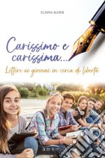 Carissimo e carissima... Lettere ai giovani in cerca di libertà libro