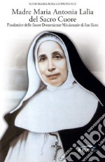 Madre Maria Antonia Lalìa del Sacro Cuore. Fondatrice delle Suore Domenicane Missionarie di San Sisto