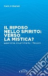 Il riposo nello spirito: verso la mistica? Esperienze, discernimento, riflessioni libro