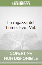 La ragazza del fiume. Evo. Vol. 1 libro