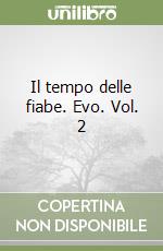 Il tempo delle fiabe. Evo. Vol. 2 libro