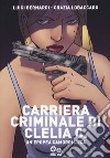 Carriera criminale di Clelia C. Un'epopea camorristica libro di Bernardi Luigi