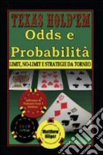 Texas Hold'em. Odds e probabilità. Limit, No-Limit e strategie di torneo