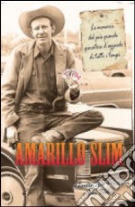 Amarillo Slim. Le memorie del più grande giocatore d'azzardo di tutti i tempi libro