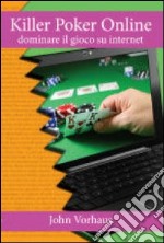 Killer poker on line. Dominare il gioco su internet