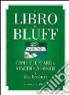 Il libro dei bluff. Come bluffare e vincere a poker libro