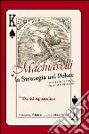 Machiavelli e la strategia nel poker. «Come giocare da principe e regnare al tavolo da gioco» libro