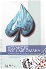 Advanced pot limit Omaha. Vol. 1: Small ball e gioco short-handed libro