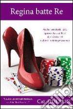 Regina batte re. Consigli sul poker per donne che amano la competizione libro