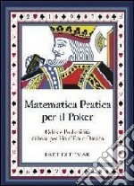 La matematica applicata al poker. Calcolo Odds e probabilità per texas Hold'em e Omaha libro