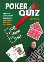 Poker quiz. 20 mani di Texas Hold'em da scoprire e interpretare con l'aiuto di Riccardo Lacchinelli