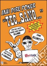 Mai direi poker poker «Tec..sano» libro