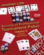 Secrets of professional tournament poker. Vol. 2: Le fasi del torneo