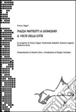 Piazza Matteotti a Catanzaro. Il volto della città. Ediz. illustrata libro