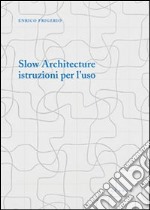 Slow architecture. Istruzioni per l'uso libro