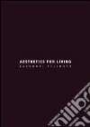 Aesthetics for living. Ediz. italiana e inglese libro