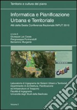 Informatica e pianificazione urbana e territoriale. Atti della 6° Conferenza nazionale INPUT 2010. Vol. 2