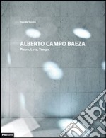 Alberto Campo Baeza. Pietra, luce, tempo. Ediz. italiana e inglese libro