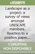 Landscape as a project: a survey of views amongst UNISCAPE members. Reaction to a position paper of Franco Zagari libro