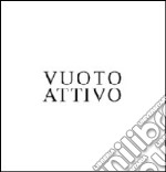 Vuoto attivo. Ediz. italiana e inglese libro