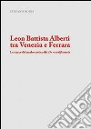 Leon Battista Alberti tra Venezia e Ferrara. Le tracce del nucleo antico del De re aedificatoria libro