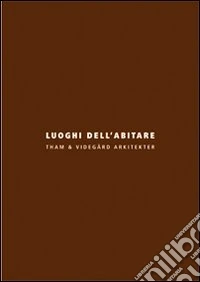 Luoghi dell'abitare. Tham & Videgård Arkitekter. Ediz. italiana e inglese libro