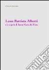 Leon Battista Alberti e la cupola di Santa Maria del Fiore. Ediz. illustrata libro