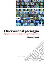 Osservando il paesaggio. Il progetto come processo partecipato fra diagnosi e partecipazione libro