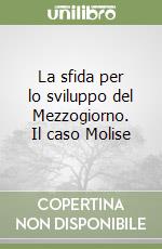 La sfida per lo sviluppo del Mezzogiorno. Il caso Molise libro