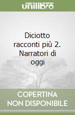 Diciotto racconti più 2. Narratori di oggi