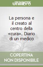 La persona e il creato al centro della «cura». Diario di un medico libro