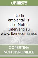 Rischi ambientali. Il caso Molise. Interventi su www.ilbenecomune.it