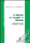Lo stress nei luoghi di lavoro. Profili psicologici, giuridici e metodologie di valutazione libro