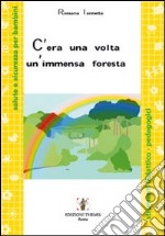 C'era una volta un'immensa foresta libro