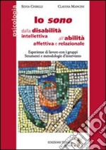 Io sono. Dalla disabilità intellettiva all'abilità affettiva e relazionale libro