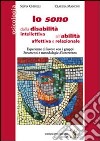 Io sono. Dalla disabilità intellettiva all'abilità affettiva e relazionale libro