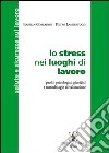 Lo stress nei luoghi di lavoro. Profili psicologici, giuridici e metodologie di valutazione libro di Corradini Isabella; Lambertucci Pietro