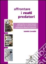 Affrontare i reati predatori. Guida pratica su comportamenti e procedure per il personale della Distribuzione Moderna Organizzata libro