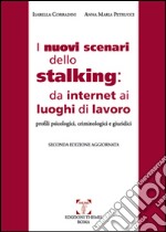 I nuovi scenari dello stalking: da internet ai luoghi di lavoro. Profili psicologici, criminoloci e giuridici libro