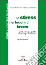 Lo stress nei luoghi di lavoro. Profili psicologici, giuridici e metodologie di valutazione libro