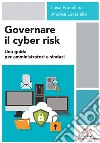 Governare il cyber risk. Una guida per amministratori e sindaci libro