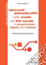 Interventi psicoeducativi nella scuola del XXI secolo: la progettazione basata sulle evidenze libro