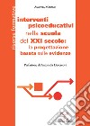 Interventi psicoeducativi nella scuola del XXI secolo: la progettazione basata sulle evidenze libro