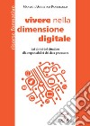 Vivere nella dimensione digitale. Dai diritti del cittadino alla responsabilità dei data processors libro di D'Agostino Panebianco Manlio