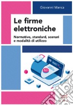 Le firme elettroniche. Normative, standard, scenari e modalitÃ  di utilizzo libro usato