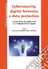 Cybersecurity, digital forensics e data protection. Responsabilità delle organizzazioni, le prove digitali e il fattore umano libro