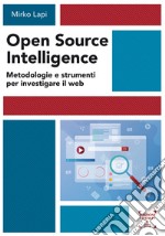 Open Source Intelligence. Metodologie e strumenti per investigare il web libro usato