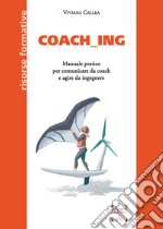 Coach_ing. Manuale pratico per comunicare da coach e agire da ingegnere libro