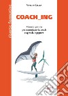 Coach_ing. Manuale pratico per comunicare da coach e agire da ingegnere libro