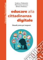 Educare alla cittadinanza digitale. Manuale pratico per insegnanti. Ediz. integrale libro usato